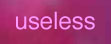 useless